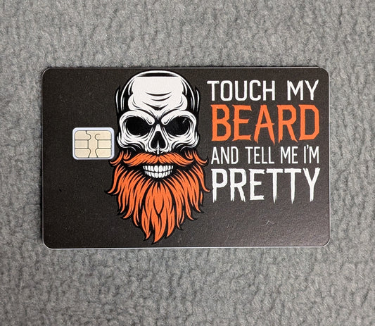 Touch my Beard and tell Me I'm Pretty Card Protector Sticker, Overlay, Decorative Only