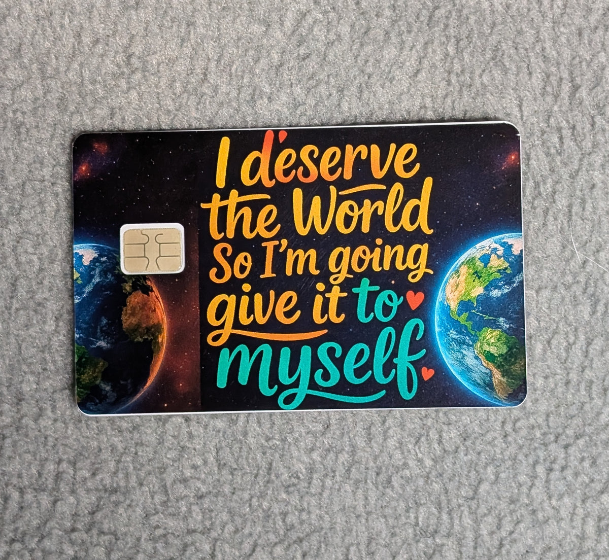 I Deserve the World Card Protector Sticker, Overlay, Decorative Only