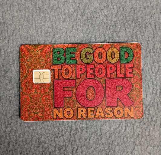 Be good for No Reason Card Protector Sticker, Overlay, Decorative Only